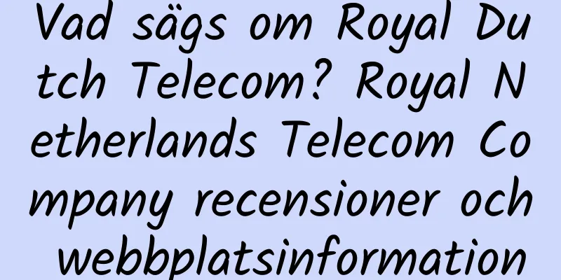 Vad sägs om Royal Dutch Telecom? Royal Netherlands Telecom Company recensioner och webbplatsinformation