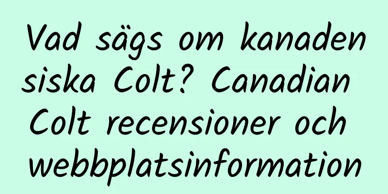 Vad sägs om kanadensiska Colt? Canadian Colt recensioner och webbplatsinformation