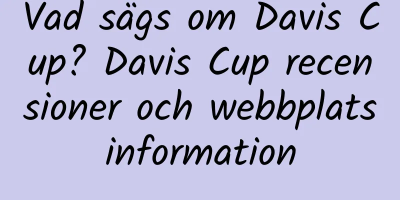 Vad sägs om Davis Cup? Davis Cup recensioner och webbplatsinformation