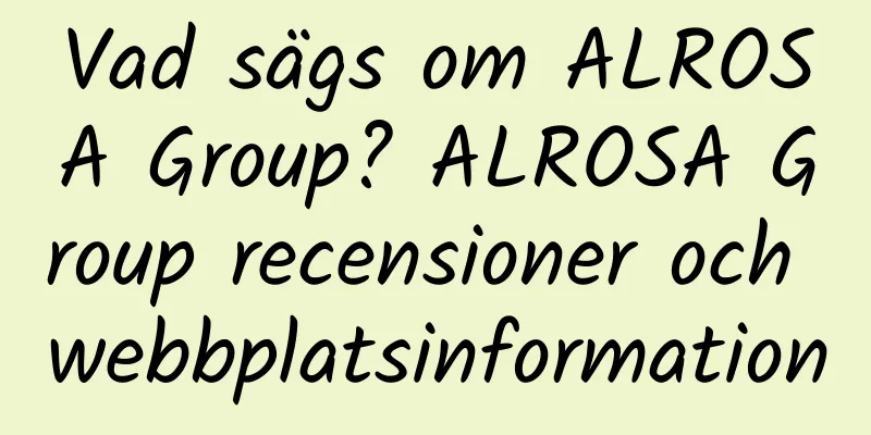 Vad sägs om ALROSA Group? ALROSA Group recensioner och webbplatsinformation