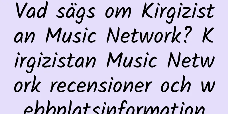 Vad sägs om Kirgizistan Music Network? Kirgizistan Music Network recensioner och webbplatsinformation