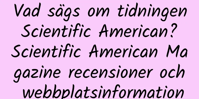 Vad sägs om tidningen Scientific American? Scientific American Magazine recensioner och webbplatsinformation