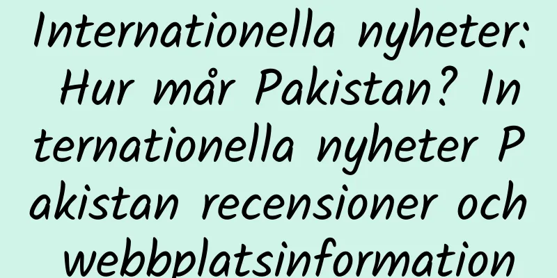 Internationella nyheter: Hur mår Pakistan? Internationella nyheter Pakistan recensioner och webbplatsinformation
