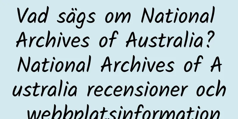 Vad sägs om National Archives of Australia? National Archives of Australia recensioner och webbplatsinformation