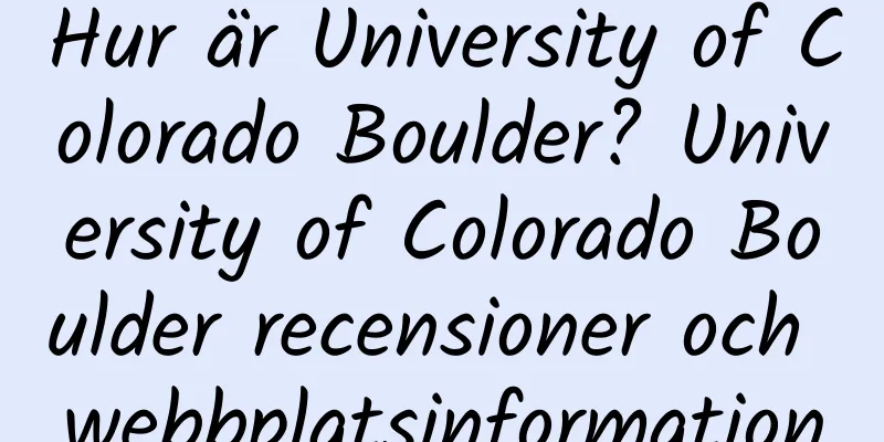 Hur är University of Colorado Boulder? University of Colorado Boulder recensioner och webbplatsinformation