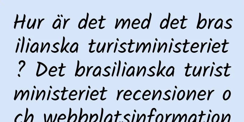 Hur är det med det brasilianska turistministeriet? Det brasilianska turistministeriet recensioner och webbplatsinformation