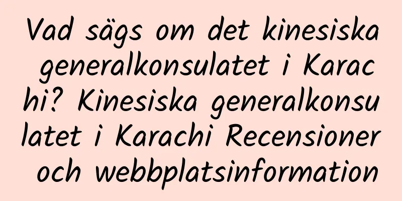 Vad sägs om det kinesiska generalkonsulatet i Karachi? Kinesiska generalkonsulatet i Karachi Recensioner och webbplatsinformation