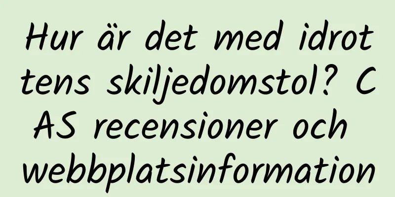 Hur är det med idrottens skiljedomstol? CAS recensioner och webbplatsinformation