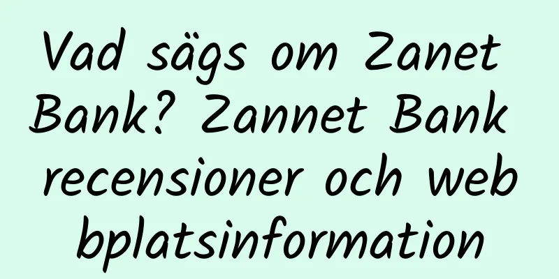 Vad sägs om Zanet Bank? Zannet Bank recensioner och webbplatsinformation