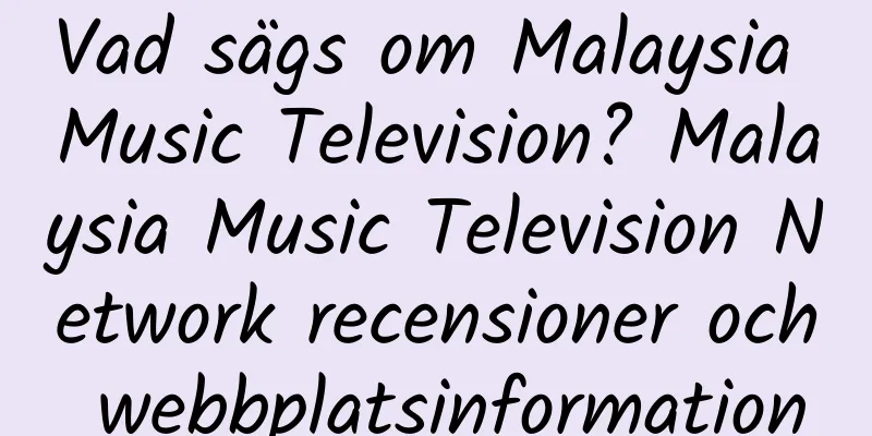Vad sägs om Malaysia Music Television? Malaysia Music Television Network recensioner och webbplatsinformation