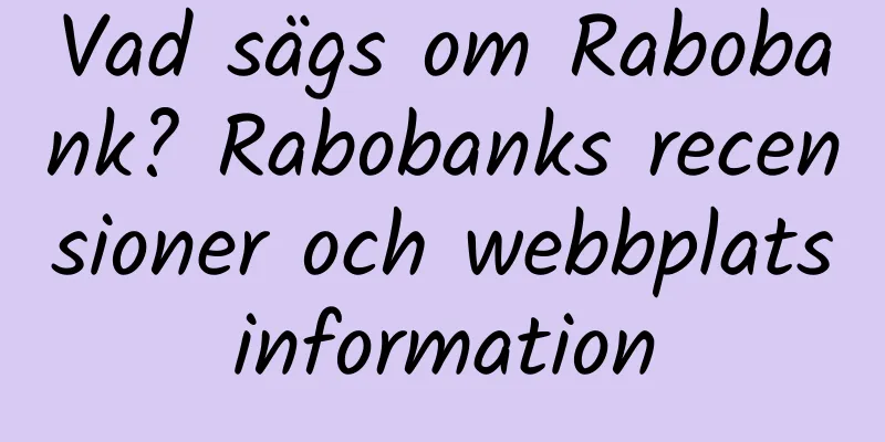 Vad sägs om Rabobank? Rabobanks recensioner och webbplatsinformation