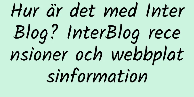 Hur är det med InterBlog? InterBlog recensioner och webbplatsinformation
