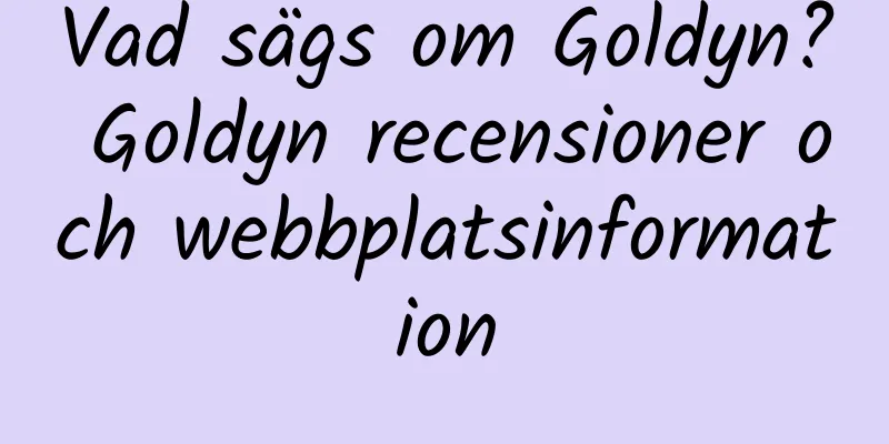 Vad sägs om Goldyn? Goldyn recensioner och webbplatsinformation