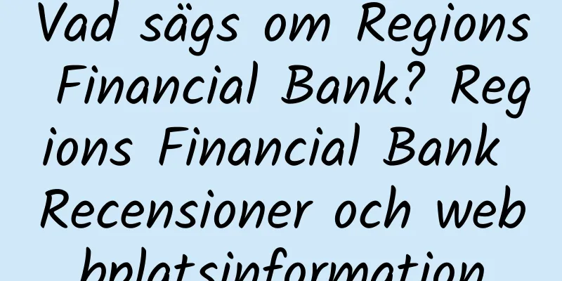 Vad sägs om Regions Financial Bank? Regions Financial Bank Recensioner och webbplatsinformation