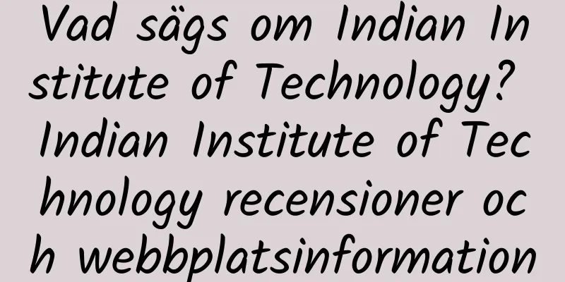 Vad sägs om Indian Institute of Technology? Indian Institute of Technology recensioner och webbplatsinformation