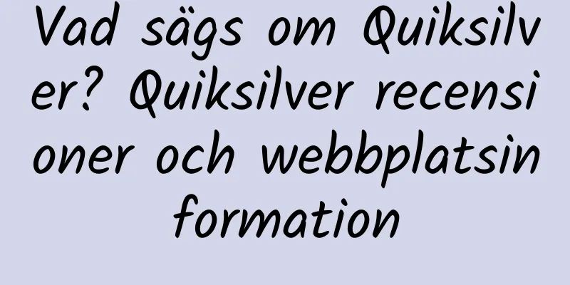 Vad sägs om Quiksilver? Quiksilver recensioner och webbplatsinformation