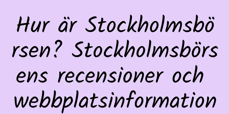 Hur är Stockholmsbörsen? Stockholmsbörsens recensioner och webbplatsinformation
