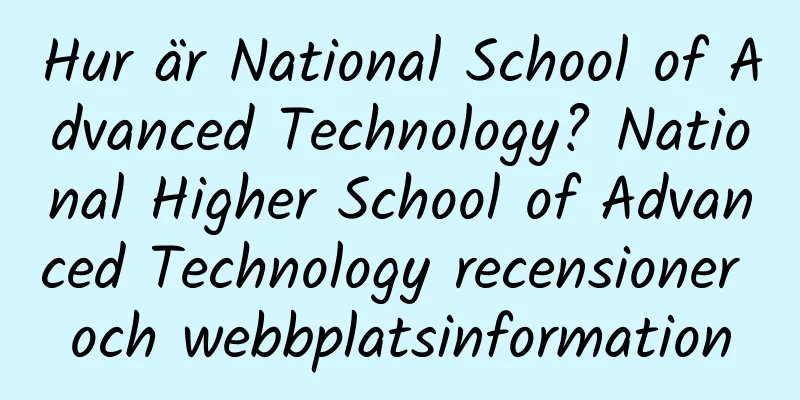 Hur är National School of Advanced Technology? National Higher School of Advanced Technology recensioner och webbplatsinformation