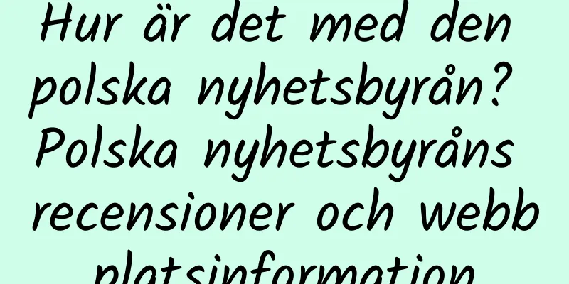 Hur är det med den polska nyhetsbyrån? Polska nyhetsbyråns recensioner och webbplatsinformation