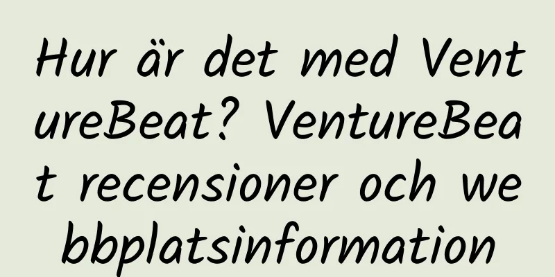 Hur är det med VentureBeat? VentureBeat recensioner och webbplatsinformation