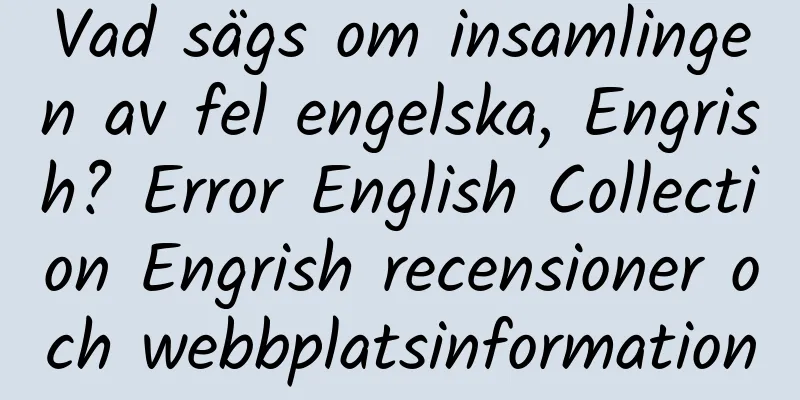 Vad sägs om insamlingen av fel engelska, Engrish? Error English Collection Engrish recensioner och webbplatsinformation