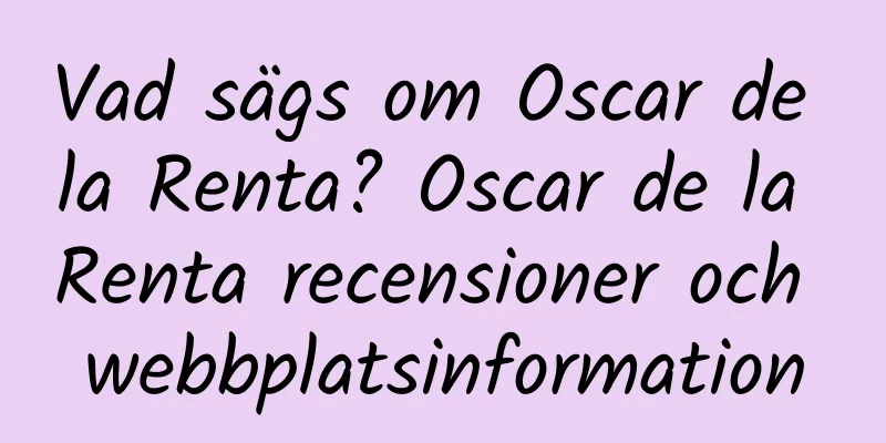 Vad sägs om Oscar de la Renta? Oscar de la Renta recensioner och webbplatsinformation