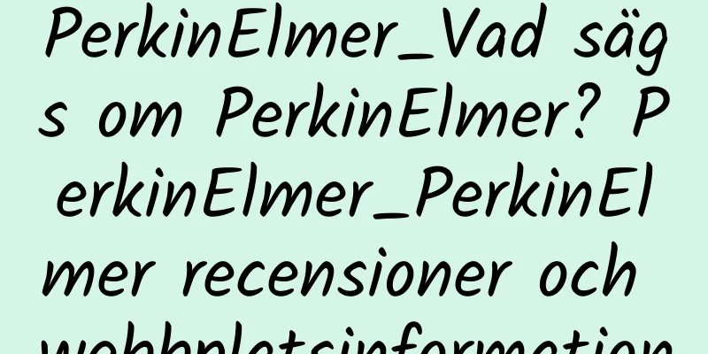 PerkinElmer_Vad sägs om PerkinElmer? PerkinElmer_PerkinElmer recensioner och webbplatsinformation
