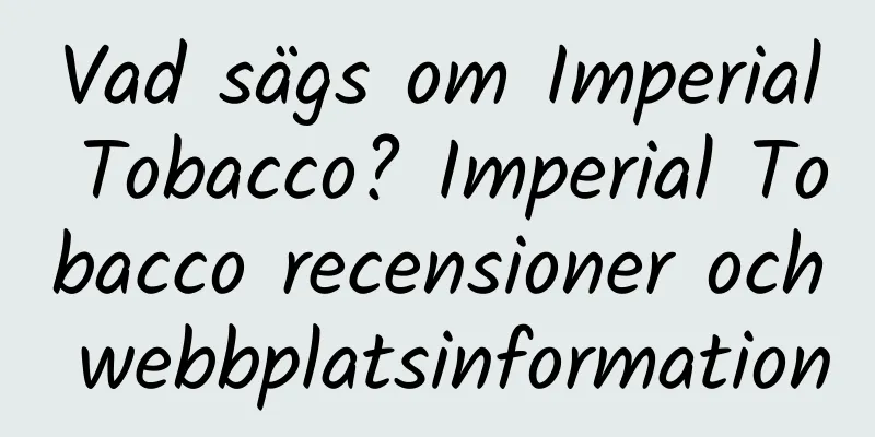 Vad sägs om Imperial Tobacco? Imperial Tobacco recensioner och webbplatsinformation