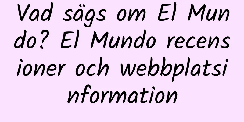 Vad sägs om El Mundo? El Mundo recensioner och webbplatsinformation