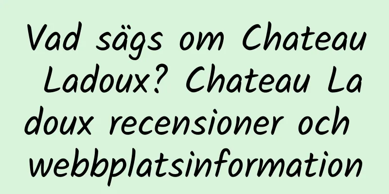 Vad sägs om Chateau Ladoux? Chateau Ladoux recensioner och webbplatsinformation