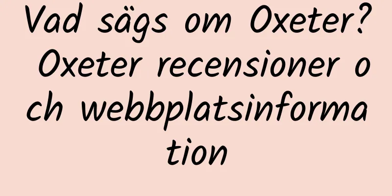 Vad sägs om Oxeter? Oxeter recensioner och webbplatsinformation