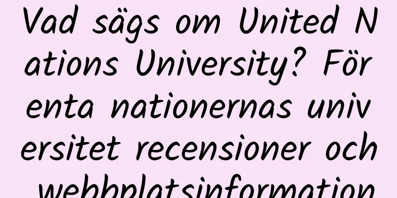 Vad sägs om United Nations University? Förenta nationernas universitet recensioner och webbplatsinformation