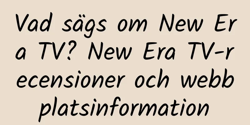 Vad sägs om New Era TV? New Era TV-recensioner och webbplatsinformation