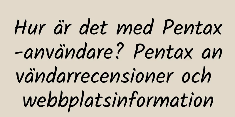 Hur är det med Pentax-användare? Pentax användarrecensioner och webbplatsinformation