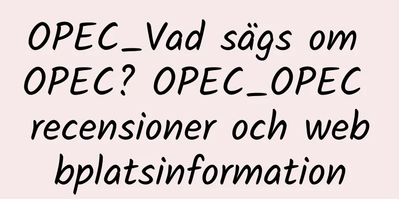 OPEC_Vad sägs om OPEC? OPEC_OPEC recensioner och webbplatsinformation