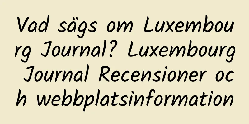 Vad sägs om Luxembourg Journal? Luxembourg Journal Recensioner och webbplatsinformation
