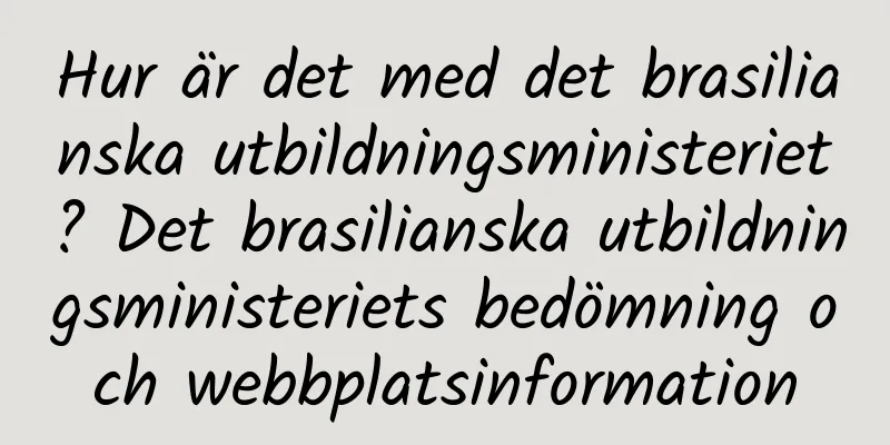 Hur är det med det brasilianska utbildningsministeriet? Det brasilianska utbildningsministeriets bedömning och webbplatsinformation