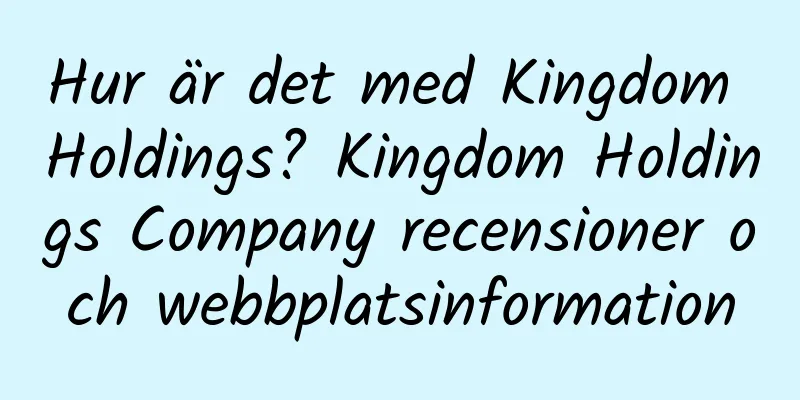 Hur är det med Kingdom Holdings? Kingdom Holdings Company recensioner och webbplatsinformation