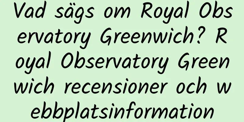 Vad sägs om Royal Observatory Greenwich? Royal Observatory Greenwich recensioner och webbplatsinformation