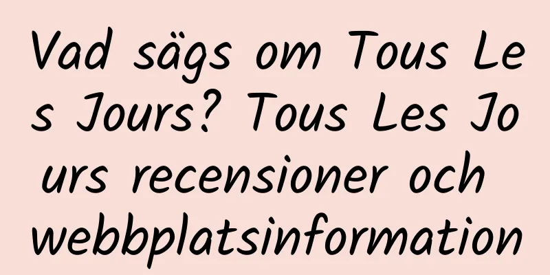 Vad sägs om Tous Les Jours? Tous Les Jours recensioner och webbplatsinformation