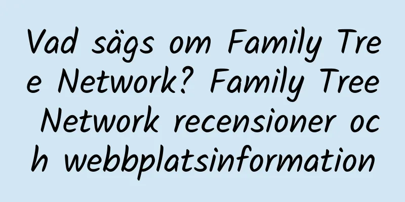 Vad sägs om Family Tree Network? Family Tree Network recensioner och webbplatsinformation