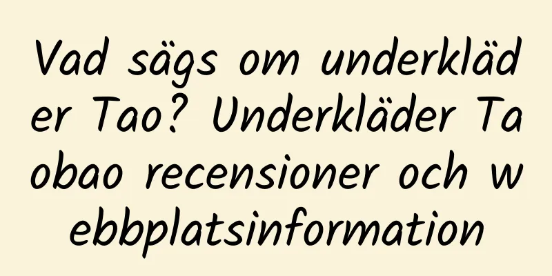 Vad sägs om underkläder Tao? Underkläder Taobao recensioner och webbplatsinformation