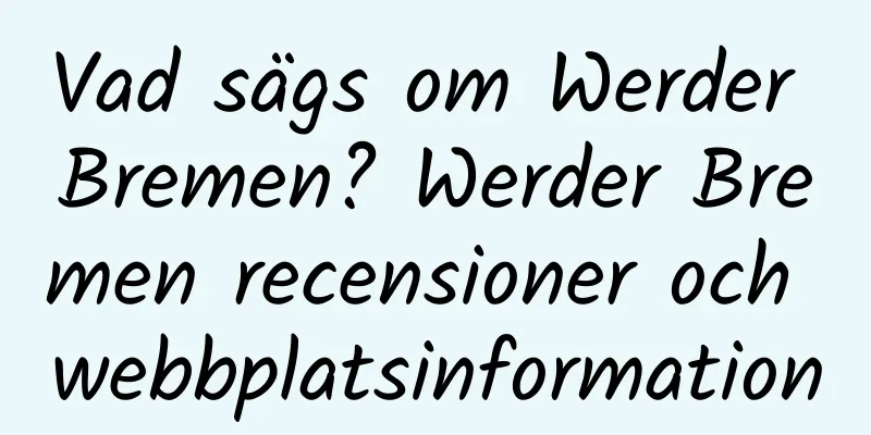 Vad sägs om Werder Bremen? Werder Bremen recensioner och webbplatsinformation