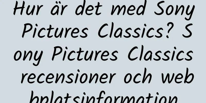Hur är det med Sony Pictures Classics? Sony Pictures Classics recensioner och webbplatsinformation