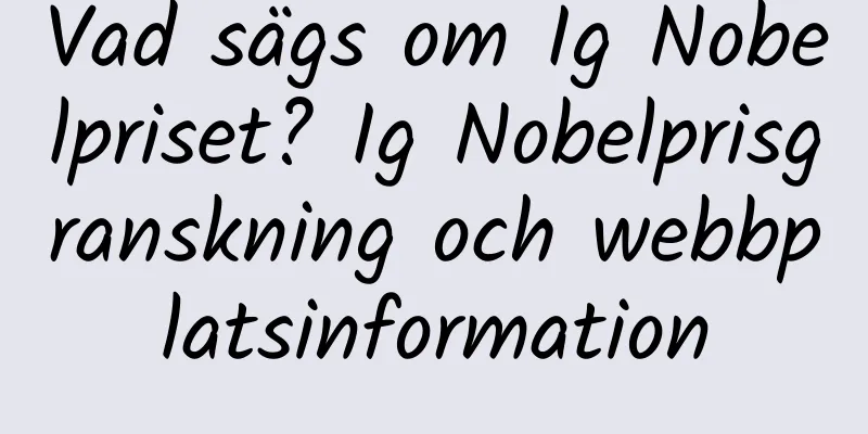 Vad sägs om Ig Nobelpriset? Ig Nobelprisgranskning och webbplatsinformation