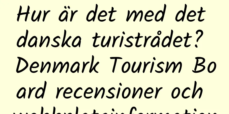 Hur är det med det danska turistrådet? Denmark Tourism Board recensioner och webbplatsinformation