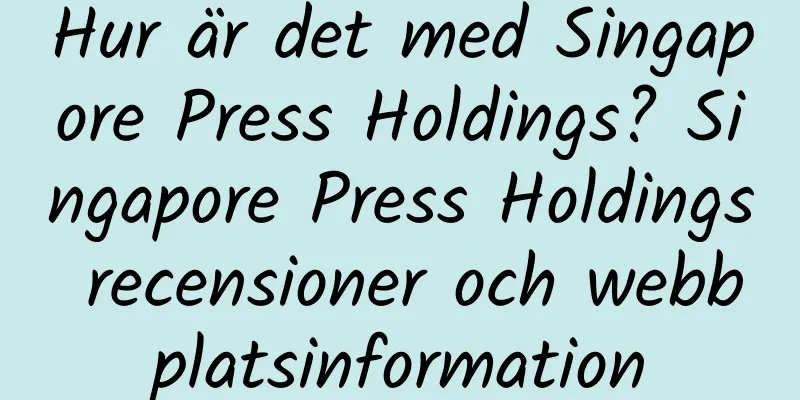 Hur är det med Singapore Press Holdings? Singapore Press Holdings recensioner och webbplatsinformation
