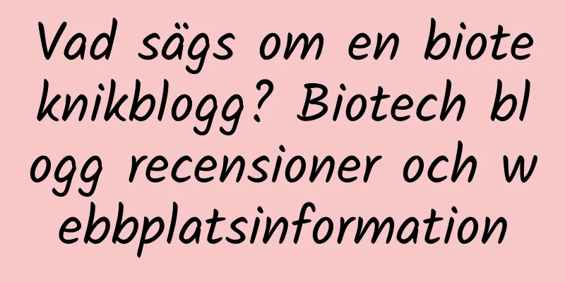 Vad sägs om en bioteknikblogg? Biotech blogg recensioner och webbplatsinformation
