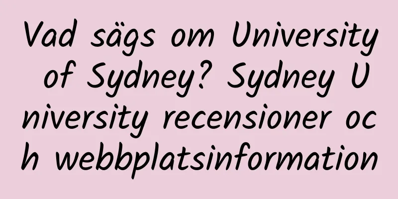 Vad sägs om University of Sydney? Sydney University recensioner och webbplatsinformation