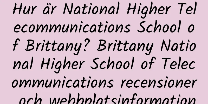 Hur är National Higher Telecommunications School of Brittany? Brittany National Higher School of Telecommunications recensioner och webbplatsinformation